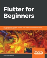 Flutter for Beginners: An introductory guide to building cross-platform mobile applications with Flutter and Dart 2 1788996089 Book Cover