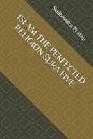 ISLAM THE PERFECTED RELIGION SURA FIVE B0GWWQY3H4 Book Cover
