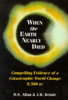 When the Earth Nearly Died: Compelling Evidence of a World Cataclysm 11,500 Years Ago (When the Earth Nearly Died) 1858600081 Book Cover