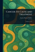 Cancer: Its Cause and Treatment 1023596830 Book Cover