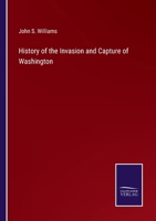 History of the Invasion and Capture of Washington 3375164823 Book Cover