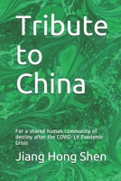 Tribute to China: For a shared human community of destiny the COVID-19 Pandemic B08X65NPS3 Book Cover