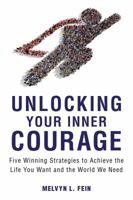 Unlocking Your Inner Courage: Five Winning Strategies to Achieve the Life You Want and the World We Need 1633881695 Book Cover