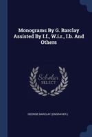 Monograms By G. Barclay Assisted By I.f., W.i.r., I.b. And Others 137718269X Book Cover