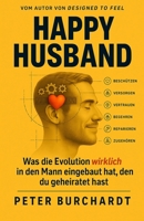 Happy Husband: Was die Evolution wirklich in den Mann eingebaut hat, den du geheiratet hast (German Edition) B0HMFH3RYR Book Cover