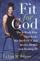 Fit for God: The 8-Week Plan That Kicks The Devil OUT and Invites Health and Healing IN 0385498322 Book Cover