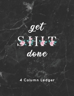 get SHIT done 4 Column Ledger: Black Marble & Ping Floral Gray Bookkeeping and Accounting Ledger Notebook, General Columnar Ruled Ledger Book, Record ... Office, School (Accounting Ledger Notebooks) 1699806071 Book Cover