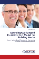 Neural Network-Based Predictive Cost Model for Building Works: Expert System-Based Approach to Overcoming Excessive Costs on Building Works 3659131156 Book Cover