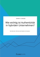 Wie wichtig ist Authentizität in hybriden Unternehmen? Die Rolle der CEOs bei der Marken-Co-Kreation 3963561726 Book Cover