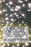 Origins of Huna: Secret Behind the Secret Science 0971934002 Book Cover