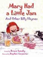Mary Had a Little Jam and Other Silly Rhymes: Expanded with Twice as Many Rhymes 1481492780 Book Cover