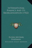 International finance and its reorganization 1144896290 Book Cover