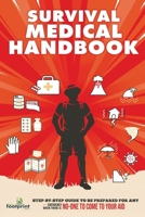 Survival Medical Handbook: Step-by-Step Guide to be Prepared for Any Emergency When There is NO ONE to come to Your Aid 1804212105 Book Cover