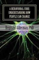 A BEHAVIORAL CODE: Understanding How People Can Change 1507779038 Book Cover