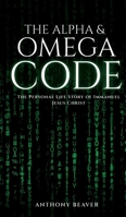 The Alpha and Omega Code: The Personal Life Story of Immanuel Jesus Christ B0FFQWRR3V Book Cover