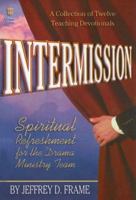 Intermission: Spiritual Refreshment for the Drama Ministry Team 0834171147 Book Cover