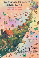 From Dreams to the Moon A Butterfly's Path: A Journey of Dreams, Friendship, and Home! (Miss Daisy Series LLC) B0H6FW5643 Book Cover