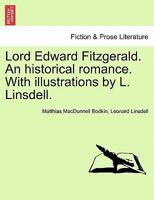 Lord Edward Fitzgerald. An historical romance. With illustrations by L. Linsdell. 1241228957 Book Cover