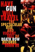 Have Gun Will Travel: Spectacular Rise and Violent Fall of Death Row Records 0385491344 Book Cover