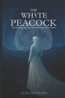 THE WHITE PEACOCK: The Heartbeat of a Man, The first Prayer of her Children B0FMPR38N9 Book Cover
