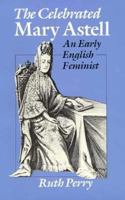 The Celebrated Mary Astell: An Early English Feminist 0226660958 Book Cover