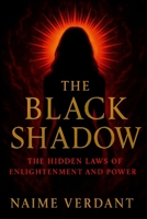 The Black Shadow: The Hidden Laws of Enlightenment and Power B0FFB99HZ1 Book Cover