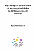 Psychological relationship of learning disabilities and interventions in children 5503044045 Book Cover