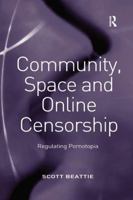 Community, Space and Online Censorship: Regulating Pornotopia 1138267570 Book Cover