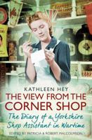 The View From the Corner Shop: The Diary of a Yorkshire Shop Assistant in Wartime 1471154017 Book Cover