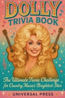 DOLLY TRIVIA BOOK: The Ultimate Trivia Challenge for Country Music's Brightest Star B0GCFMYJMM Book Cover