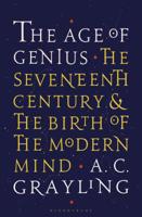 The Age of Genius: The Seventeenth Century and the Birth of the Modern Mind 1620403447 Book Cover