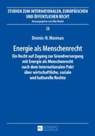 Energie ALS Menschenrecht: Ein Recht Auf Zugang Zur Grundversorgung Mit Energie ALS Menschenrecht Nach Dem Internationalen Pakt Ueber Wirtschaftliche, Soziale Und Kulturelle Rechte 3631674406 Book Cover