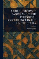 A Brief History of Panics and Their Periodical Occurrence in the United States 102312890X Book Cover