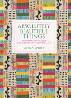 Absolutely Beautiful Things - A Bright and Colourful Life 1840916931 Book Cover
