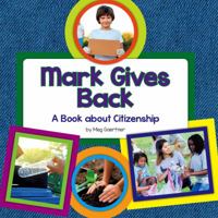 Mark Gives Back: A Book about Citizenship 1622434307 Book Cover