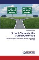 School Climate in the School Choice Era: Comparing District-Run Public Schools to Charter Schools 6202563222 Book Cover