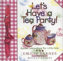 Let's Have a Tea Party!: Special Celebrations for Little Girls 1565076796 Book Cover