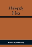 A Bibliography Of Birds: With Special Reference To Anatomy, Behavior, Biochemistry, Embryology, Pathology, Physiology, Genetics, Ecology, Avicu 9354218814 Book Cover