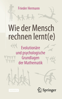 Wie der Mensch rechnen lernt(e): Evolutionäre und psychologische Grundlagen der Mathematik 3662639629 Book Cover