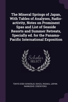 The Mineral Springs of Japan, With Tables of Analyses, Radio-activity, Notes on Prominent Spas and List of Seaside Resorts and Summer Retreats, ... the Panama-Pacific International Exposition 1379107881 Book Cover