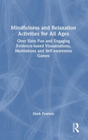 Mindfulness and Relaxation Activities for All Ages: Sixty Fun and Engaging Evidence-based Visualisations, Meditations and Self-awareness Games 1041204396 Book Cover