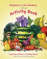 Elephant in the Kitchen! Activity Book : Helping Children Develop Healthy Habits 1735419966 Book Cover