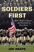 Soldiers First: Duty, Honor, Country, and Football at West Point 0805094903 Book Cover