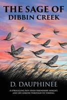 The Sage of Dibbin Creek: A Struggling Boy Finds Friendship, Insight, and Life Lessons Through Fly Fishing 0986308951 Book Cover