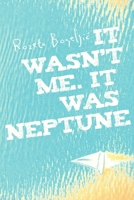 It wasn't me. It was Neptune 1304825930 Book Cover
