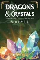 Dragons and Crystals: An Anthology of Original Stories B0H6VM2KRG Book Cover