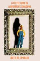 A LITTLE GIRL IN A WOMAN'S SHADOW 1418451495 Book Cover