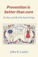 Prevention Is Better than Cure: The Rise and Fall of the Band of Hope 1035896729 Book Cover