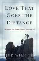 Love That Goes the Distance: Discover the Power That Conquers All 0801064643 Book Cover
