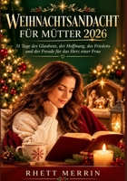 Weihnachtsandacht für Mütter 2026: 31 Tage des Glaubens, der Hoffnung, des Friedens und der Freude für das Herz einer Frau (German Edition) B0HG621L41 Book Cover